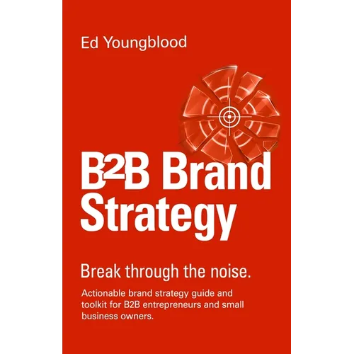B2B Brand Strategy: Break through the noise