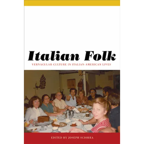 Italian Folk: Vernacular Culture in Italian-American Lives