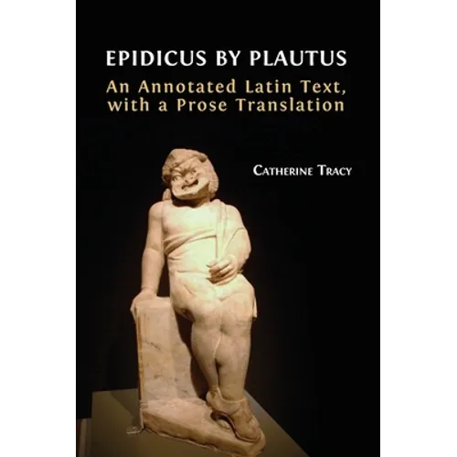 Epidicus by Plautus: An Annotated Latin Text, with a Prose Translation