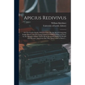 Apicius Redivivus; or The Cook's Oracle: Wherein Especially the Art of Composing Soups, Sauces, and Flavouring Essences is Made so Clear and Easy, by