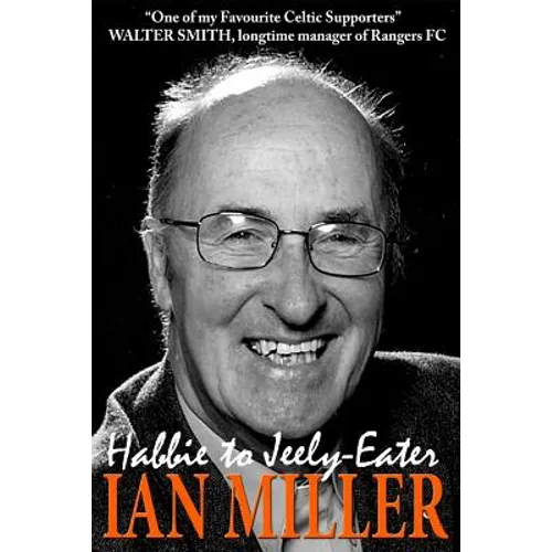 From Habbie to Jeely-Eater - Ian Miller An Autobiography