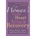 A Woman's Guide to Heart Attack Recovery: How to Survive, Thrive, and Protect Your Heart