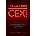 It's All about CEX!: The Essential Guide to Customer and Employee Experience