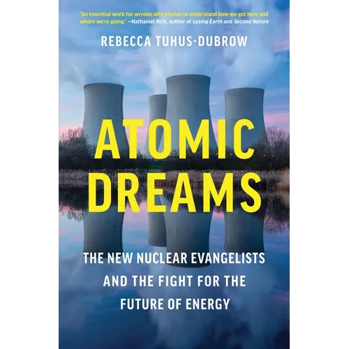 Atomic Dreams: The New Nuclear Evangelists and the Fight for the Future of Energy