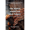 The North American Wild Turkey And Why I Don't Have One