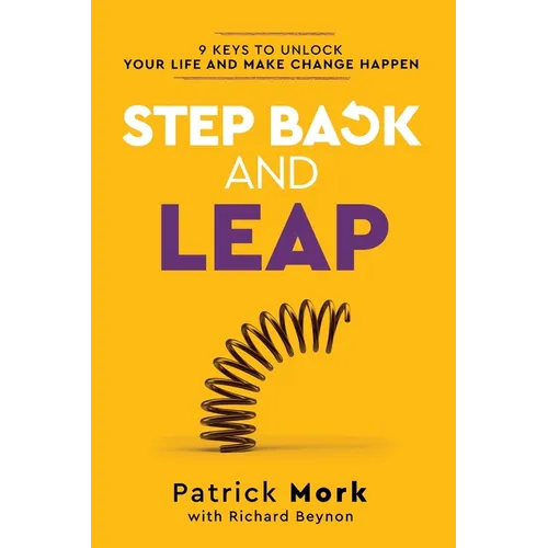 Step Back and LEAP: 9 Keys to Unlock your Life and Make Change Happen