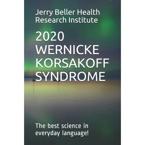 Wernicke-Korsakoff Syndrome: The Best Science in Everyday Language!