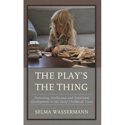 The Play's the Thing: Promoting Intellectual and Emotional Development in the Early Childhood Years