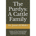 The Purdys: A Cattle Family: History of the Purebred Beef Cattle Industry Through the Experience of One Family
