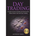 Day Trading: The #1 Crash Course to Quickly Get Set Up and Make Instant Cash with Day Trading (Analysis of the Stock Market, Tradin