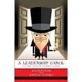 A Leadership Carol: A Classic Tale for Modern Leaders
