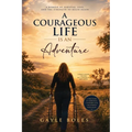 A Courageous Life is an Adventure