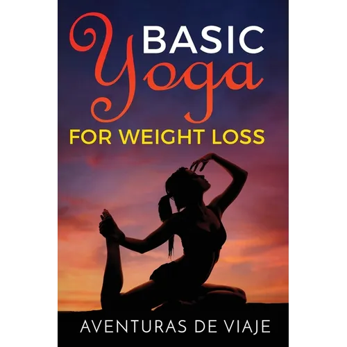 Basic Yoga for Weight Loss: 11 Basic Sequences for Losing Weight with Yoga