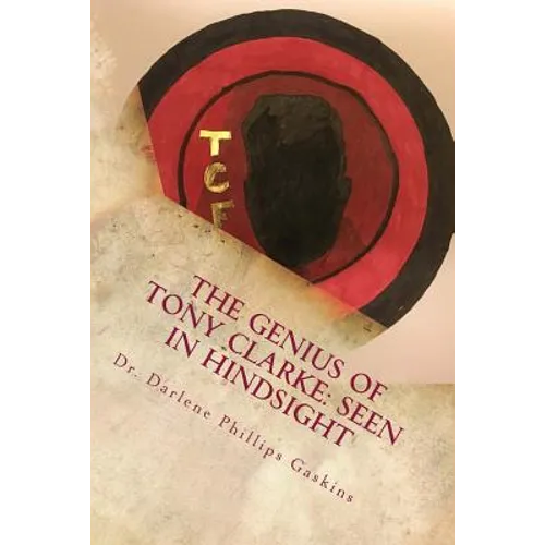 The Genius of Tony Clarke: Seen in Hindsight