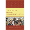 The Politics of Being Afro-Latino/Latina: Ethnicity, Colorism, and Political Representation in Washington, D.C.
