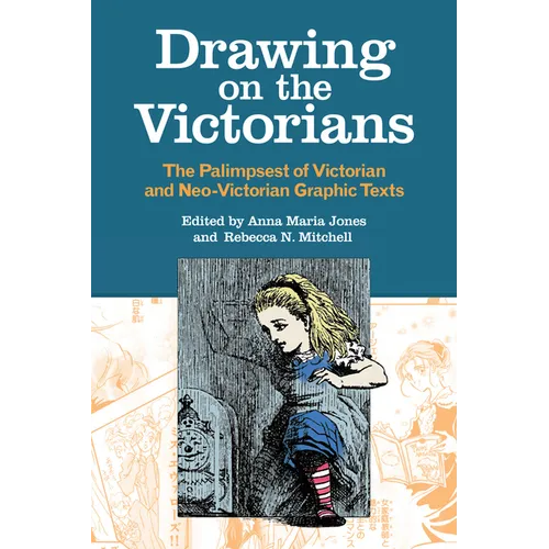 Drawing on the Victorians: The Palimpsest of Victorian and Neo-Victorian Graphic Texts