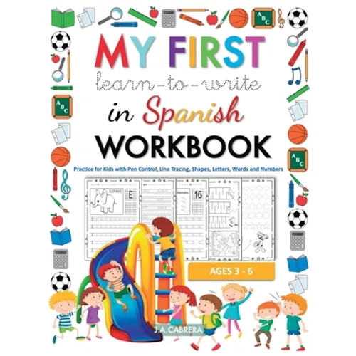 My first learn to write in Spanish workbook: Practice for Kids with Pen Control, Line Tracing, Shapes, Letters, Words and Numbers