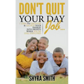 Don't Quit Your Day Job: 7 Steps To Discover & Launch Your Passion Into Profits While You're Still Employed