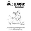 The Gall Bladder Survival Guide: How to live a normal life with a missing or dysfunctional gall bladder.