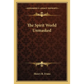The Spirit World Unmasked