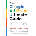 The Google Ad Grant Ultimate Guide: Featuring 45+ Case Studies