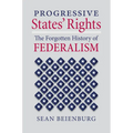 Progressive States' Rights: The Forgotten History of Federalism