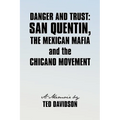 Danger and Trust: San Quentin, the Mexican Mafia and the Chicano Movement