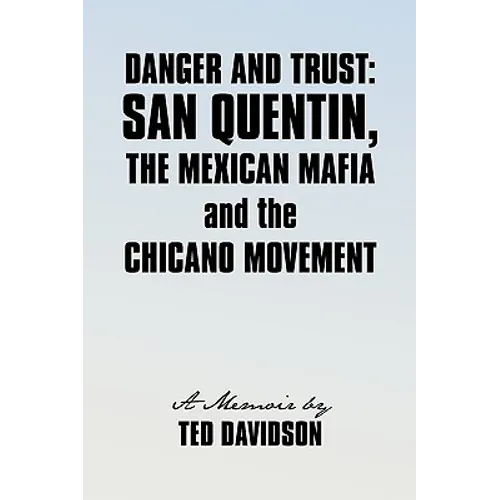 Danger and Trust: San Quentin, the Mexican Mafia and the Chicano Movement