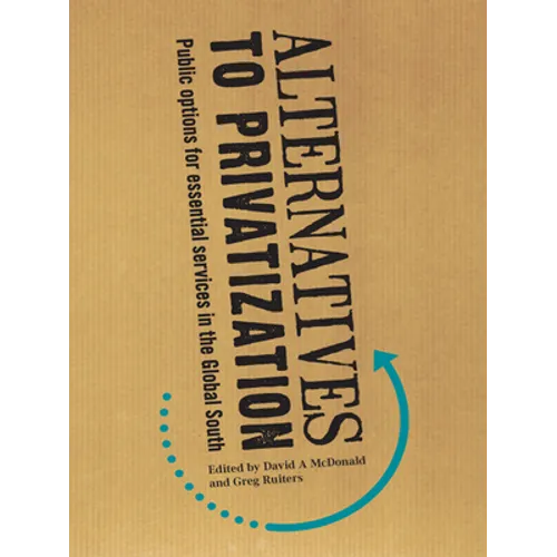 Alternatives to Privatization: Public Options for Essential Services in the Global South