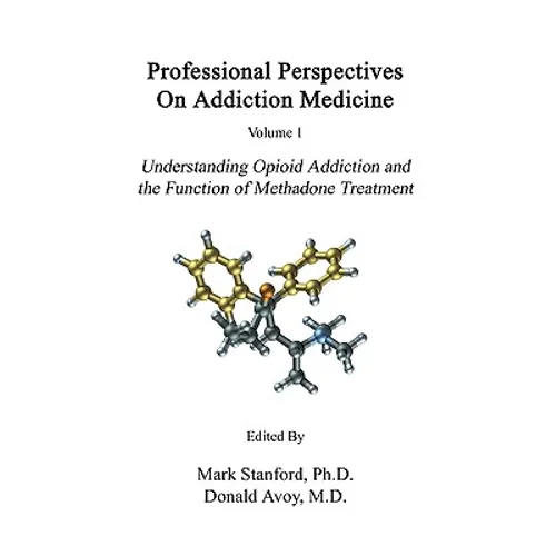 Professional Perspectives On Addiction Medicine: Understanding Opioid Addiction and the Function of Methadone Treatment