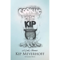 Cooking with Kip: A Cook's Memoir