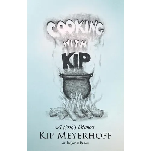 Cooking with Kip: A Cook's Memoir