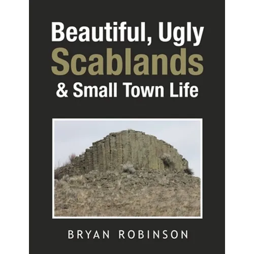 Beautiful, Ugly Scablands & Small Town Life