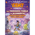 Science Comics: The Periodic Table of Elements: Understanding the Building Blocks of Everything