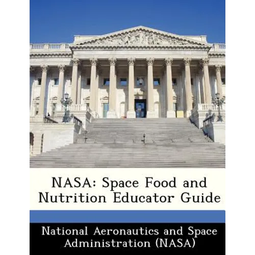 NASA: Space Food and Nutrition Educator Guide