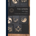 The Apron: Its Traditions, History and Secret Significances