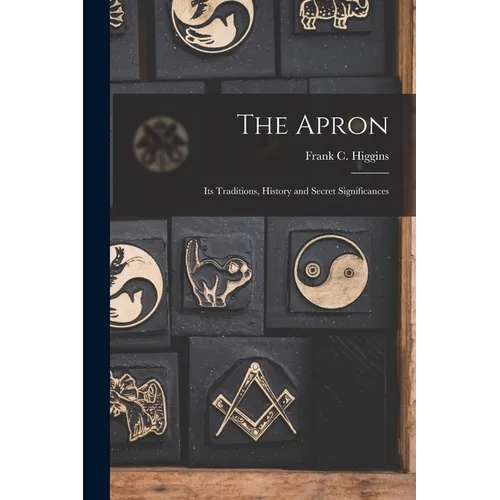 The Apron: Its Traditions, History and Secret Significances