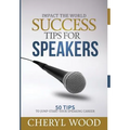 Success Tips for Speakers: 50 Tips To Jump-Start Your Speaking Career