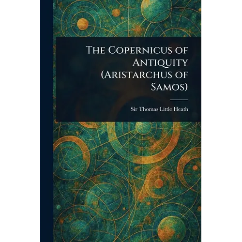 The Copernicus of Antiquity (Aristarchus of Samos)