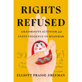 Rights Refused: Grassroots Activism and State Violence in Myanmar