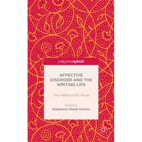 Affective Disorder and the Writing Life: The Melancholic Muse