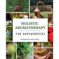 Holistic Aromatherapy for Bodyworkers