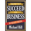 How to Succeed in Business by Really Trying