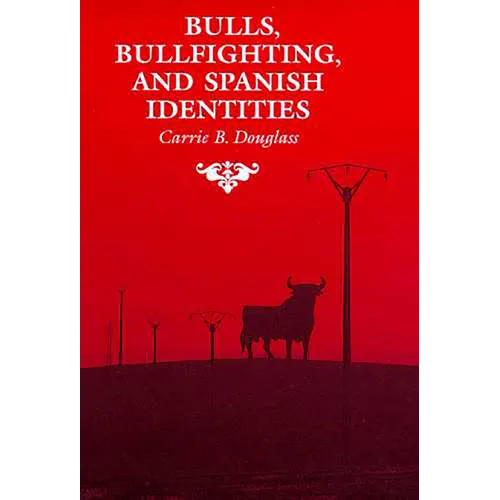 Bulls, Bullfighting, and Spanish Identities