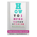 How To Improve Your Vision Naturally: Strategies and Exercises to Restore Your Eyesight