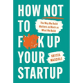 How Not to F*ck Up Your Startup: The Way We Build Matters as Much as What We Build