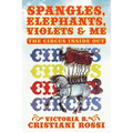 Spangles, Elephants, Violets & Me: The Circus Inside Out