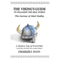 The Viking's Guide To Pillaging the Real World - The Journey of Mad Hadley: An Uncommonly Blunt Tale of Determination, Purpose, and Genuine Success