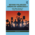 Beyond Polarized American Democracy: From Mass Society to Coups and Civil War