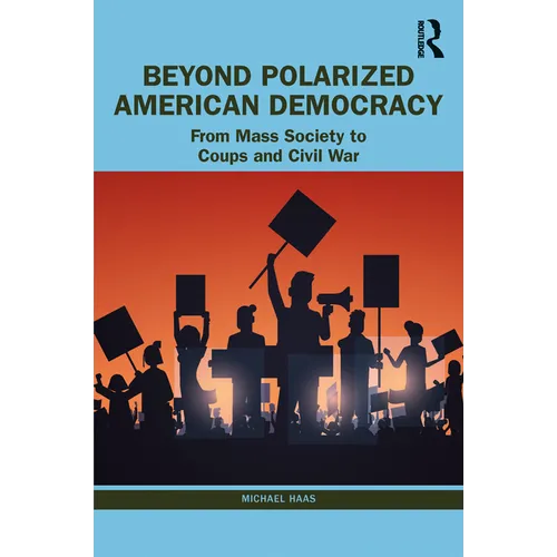 Beyond Polarized American Democracy: From Mass Society to Coups and Civil War